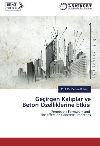 Geçirgen Kalıplar ve Beton Özelliklerine Etkisi: Permeable Formwork and The Effect on Concrete Properties