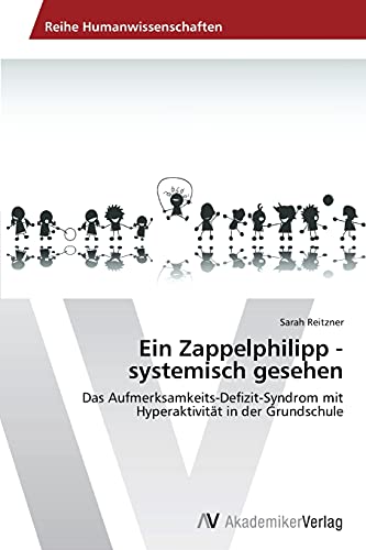 Ein Zappelphilipp - systemisch gesehen: Das Aufmerksamkeits-Defizit-Syndrom mit Hyperaktivität in der Grundschule