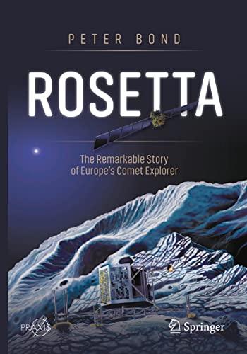 Rosetta: The Remarkable Story of Europe's Comet Explorer (Springer Praxis Books)