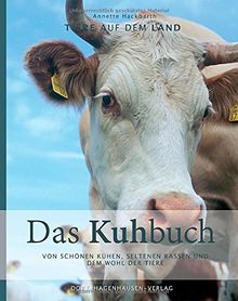 Das Kuhbuch: Von schönen Kühen, seltenen Rassen und dem Wohl der Tiere