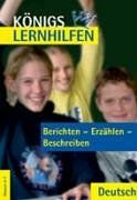 Königs Lernhilen - Berichten - Erzählen - Beschreiben. Klassen 5-7