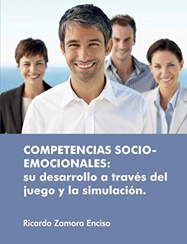 Competencias socio-emocionales: su desarrollo a través del juego y la simulación: su desarrollo a trav¿s del juego y la simulaci-n