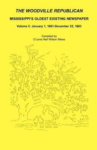 The Woodville Republican: Mississippi's Oldest Existing Newspaper, Volume 5: January 1, 1881 - December 22, 1883