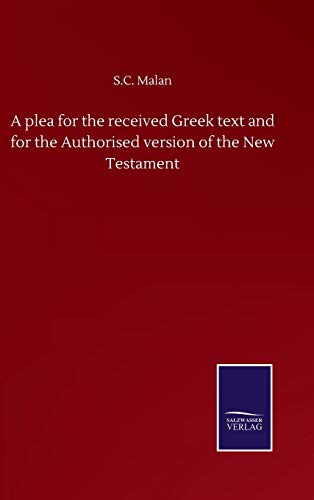 A plea for the received Greek text and for the Authorised version of the New Testament