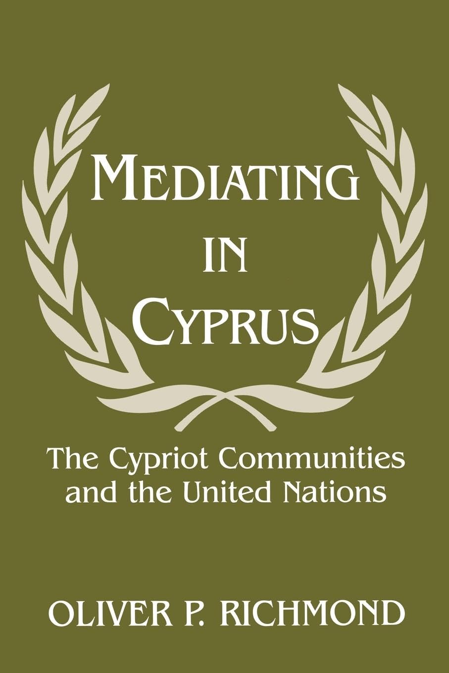 Mediating in Cyprus: The Cypriot Communities and the United Nations (Cass Series on Peacekeeping, 3, Band 3)