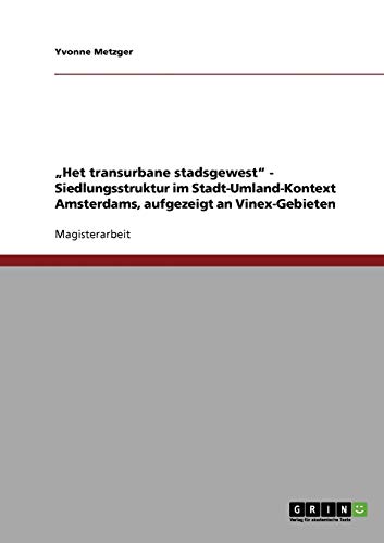 Het transurbane stadsgewest - Siedlungsstruktur im Stadt-Umland-Kontext Amsterdams, aufgezeigt an Vinex-Gebieten