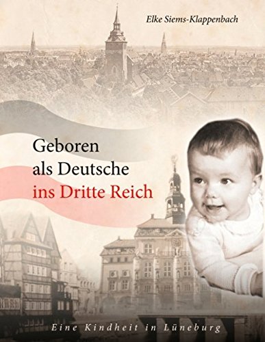 Geboren als Deutsche ins Dritte Reich: Eine Kindheit in Lüneburg