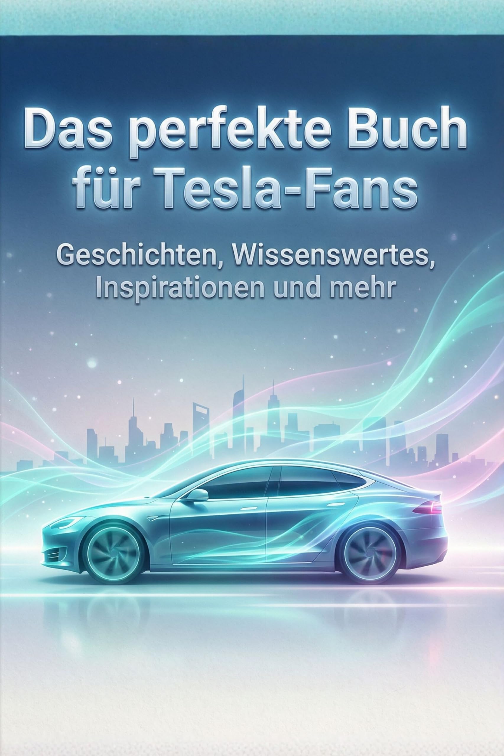 Das perfekte Buch für Tesla-Fans: Geschichten, Wissenswertes, Inspirationen und mehr