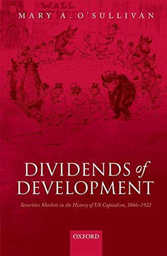 O'Sullivan, M: Dividends of Development: Securities Markets in the History of U.S. Capitalism, 1865-1922