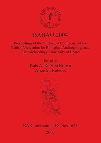 BABAO 2004: Proceedings of the 6th Annual Conference of the British Association for Biological Anthropology and Osteoarchaeology, University of ... Archaeological Reports British Series, 1623)