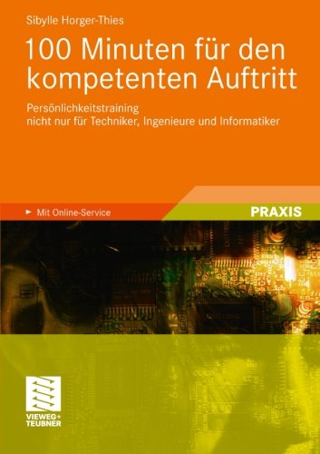 100 Minuten für den kompetenten Auftritt: Persönlichkeitstraining nicht nur für Techniker, Ingenieure und Informatiker