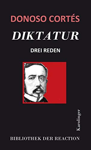 Diktatur: Drei Reden (Bibliothek der Reaktion und der Anarchie)