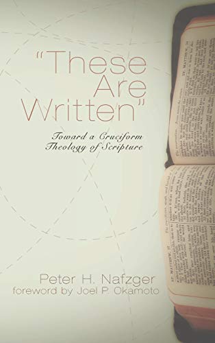 These Are Written: Toward a Cruciform Theology of Scripture