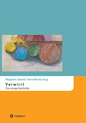 Verwirrt: Eine sinnige Geschichte (Sinnige Geschichten von Margarete Jaeckel)