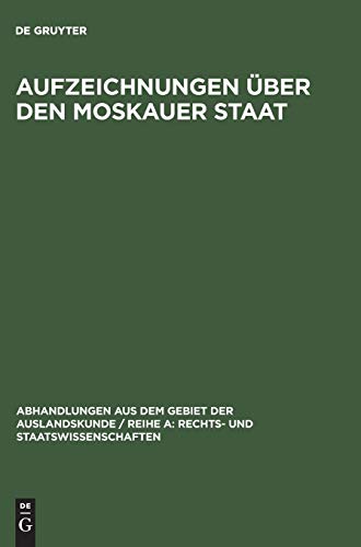Aufzeichnungen über den Moskauer Staat: Nach der Handschrift des Preußischen Staatsarchivs in Hannover (Abhandlungen aus dem Gebiet der Auslandskunde ... und Staatswissenschaften, 34/5, Band 34)