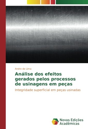 Análise dos efeitos gerados pelos processos de usinagens em peças: Integridade superficial em peças usinadas