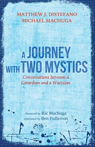 A Journey with Two Mystics: Conversations between a Girardian and a Wattsian