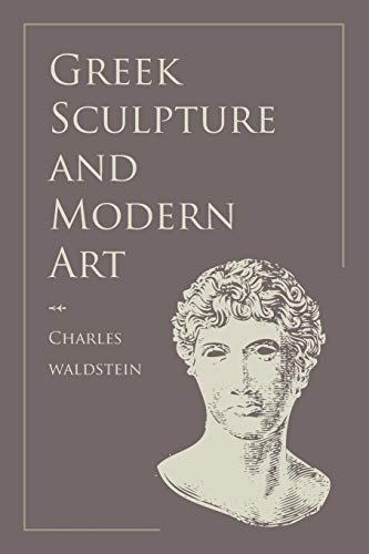 Greek Sculpture and Modern Art: Two Lectures Delivered To The Students Of The Royal Academy Of London