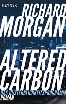 Altered Carbon - Das Unsterblichkeitsprogramm: Roman