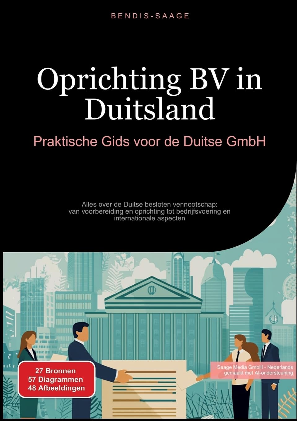 Oprichting BV in Duitsland: Praktische Gids voor de Duitse GmbH: Alles over de Duitse besloten vennootschap: van voorbereiding en oprichting tot bedrijfsvoering en internationale aspecten