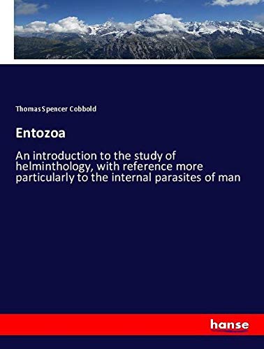 Entozoa: An introduction to the study of helminthology, with reference more particularly to the internal parasites of man