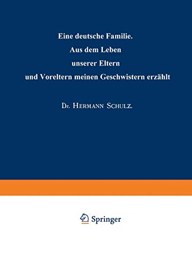 Eine Deutsche Familie: Aus dem Leben unserer Eltern und Voreltern meinen Geschwistern erzählt