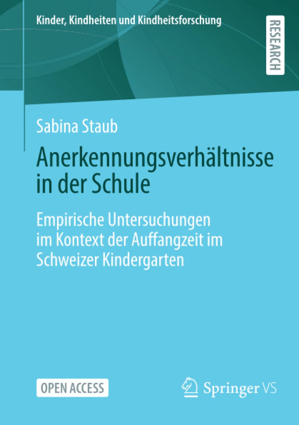 Anerkennungsverhältnisse in der Schule: Empirische Untersuchungen im Kontext der Auffangzeit im Schweizer Kindergarten (Kinder, Kindheiten und Kindheitsforschung, Band 33)