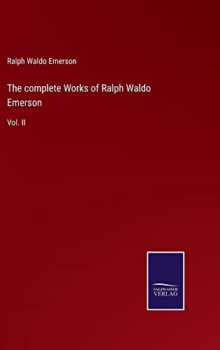 The complete Works of Ralph Waldo Emerson: Vol. II