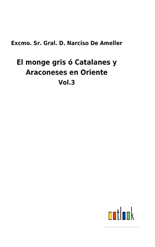 El monge gris ó Catalanes y Araconeses en Oriente: Vol.3