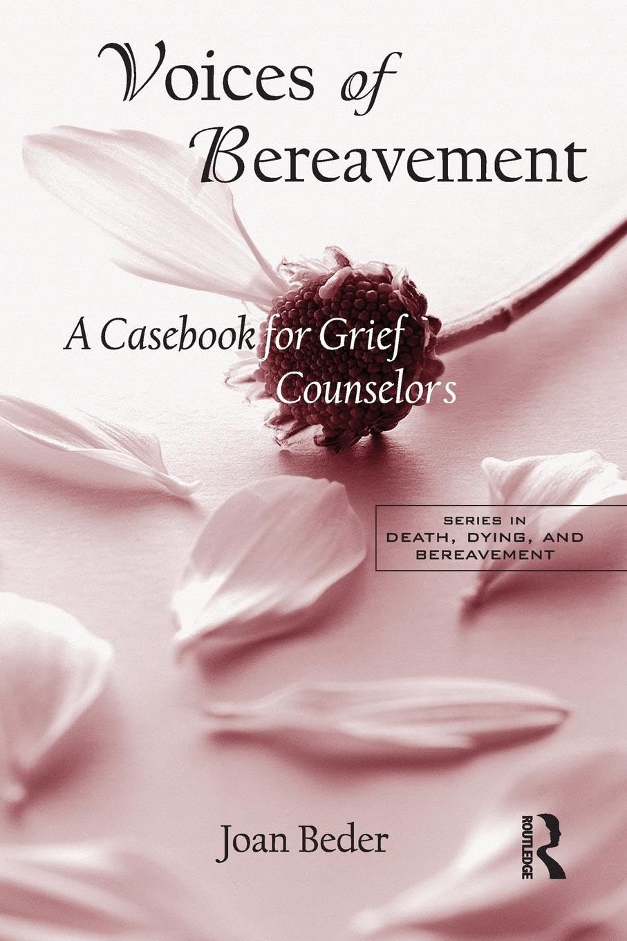 Voices of Bereavement: A Casebook for Grief Counselors (The Series in Death, Dying, and Bereavement)