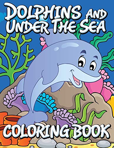 Dolphins and Under The Sea Coloring Book