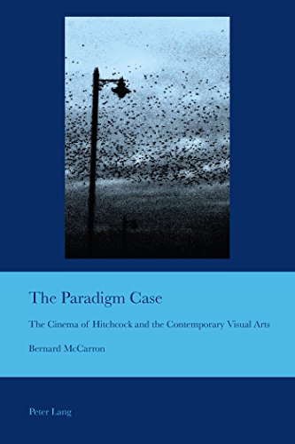 The Paradigm Case: The Cinema of Hitchcock and the Contemporary Visual Arts (Cultural Interactions: Studies in the Relationship between the Arts)