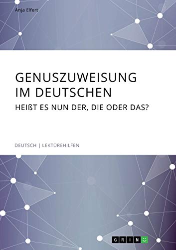 Genuszuweisung im Deutschen. Heißt es nun der, die oder das?