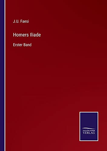 Homers Iliade: Erster Band