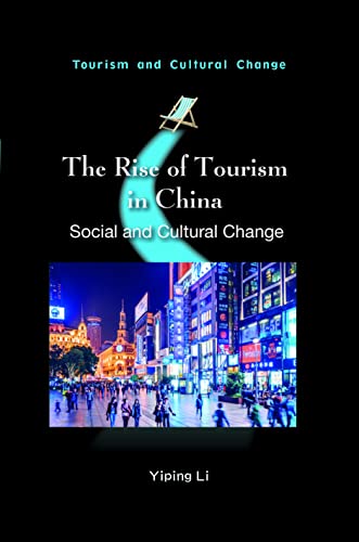 The Rise of Tourism in China: Social and Cultural Change (Tourism and Cultural Change, 62)