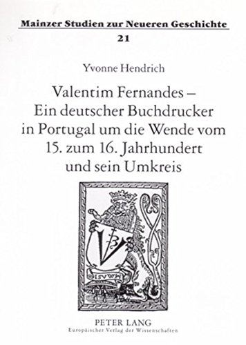 Valentim Fernandes - Ein deutscher Buchdrucker in Portugal um die Wende vom 15. zum 16. Jahrhundert und sein Umkreis (Mainzer Studien zur Neueren Geschichte)