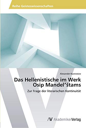 Das Hellenistische im Werk Osip Mandelʼštams: Zur Frage der literarischen Kontinuität