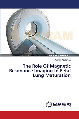 The Role Of Magnetic Resonance Imaging In Fetal Lung Maturation