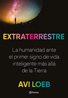 Extraterrestre: La humanidad ante el primer signo de vida inteligente más allá de la Tierra (No Ficción)