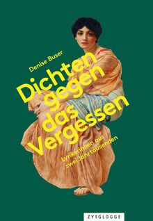 Dichten gegen das Vergessen: Lyrikerinnen aus zwei Jahrtausenden
