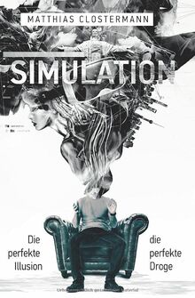 SIMULATION: Die perfekte Illusion - die perfekte Droge