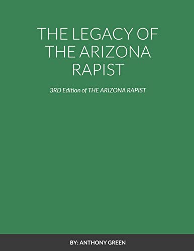 THE LEGACY OF THE ARIZONA RAPIST: 3RD Edition of THE ARIZONA RAPIST