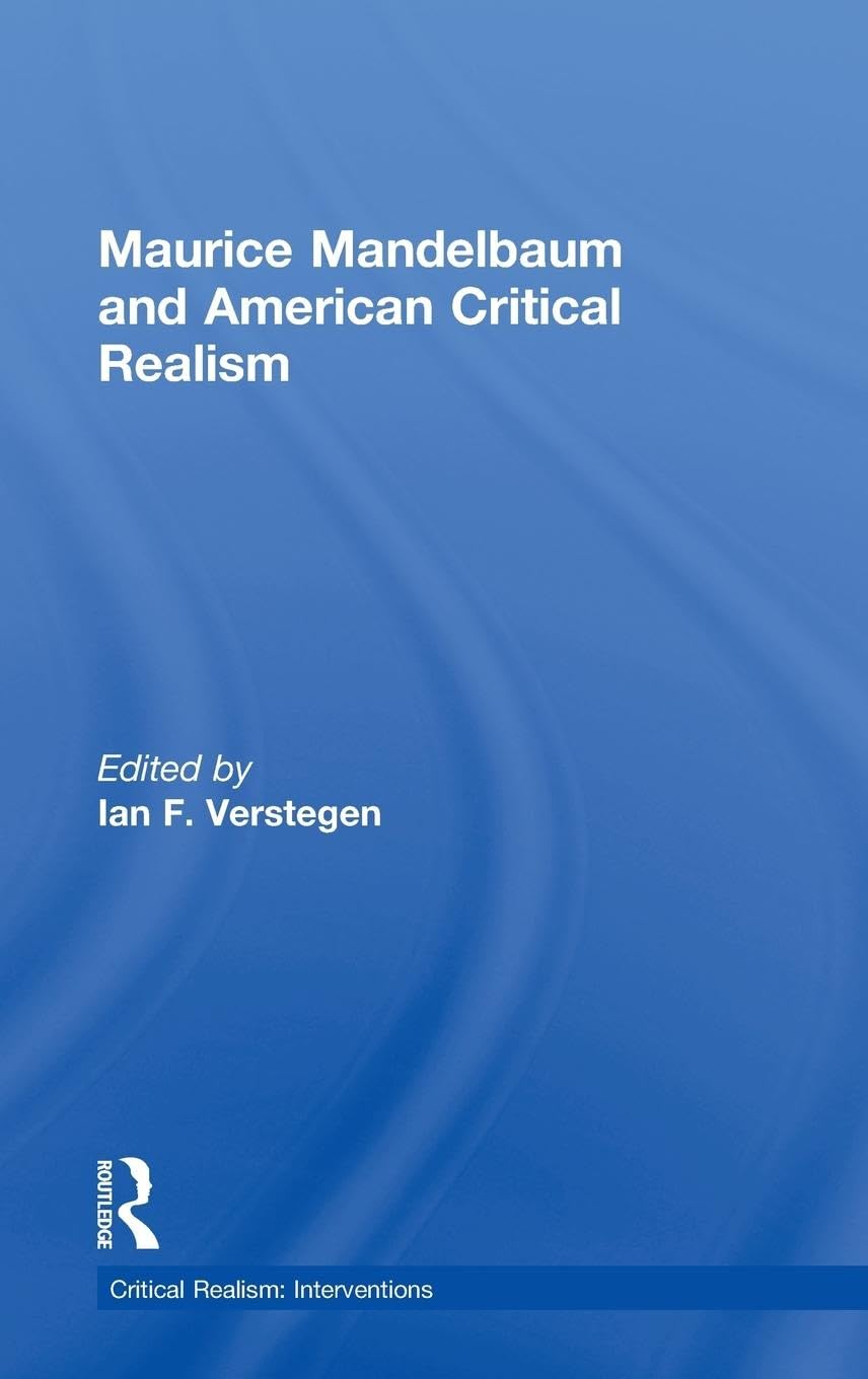 Maurice Mandelbaum and American Critical Realism (Critical Realism: Interventions (Routledge Critical Realism))