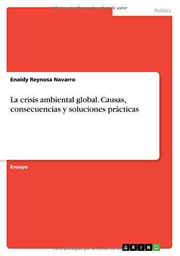 La crisis ambiental global. Causas, consecuencias y soluciones prácticas