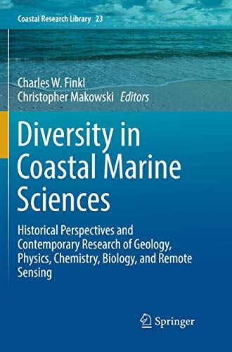 Diversity in Coastal Marine Sciences: Historical Perspectives and Contemporary Research of Geology, Physics, Chemistry, Biology, and Remote Sensing (Coastal Research Library, 23, Band 23)