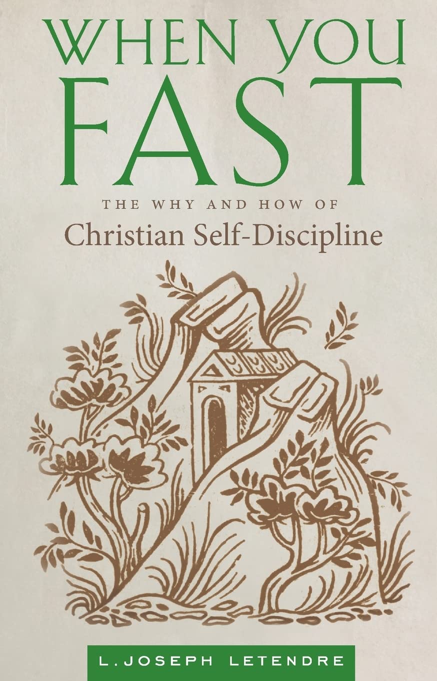 Letendre, L. Joseph When You Fast, The Why And How Of Christian Self-Discipline