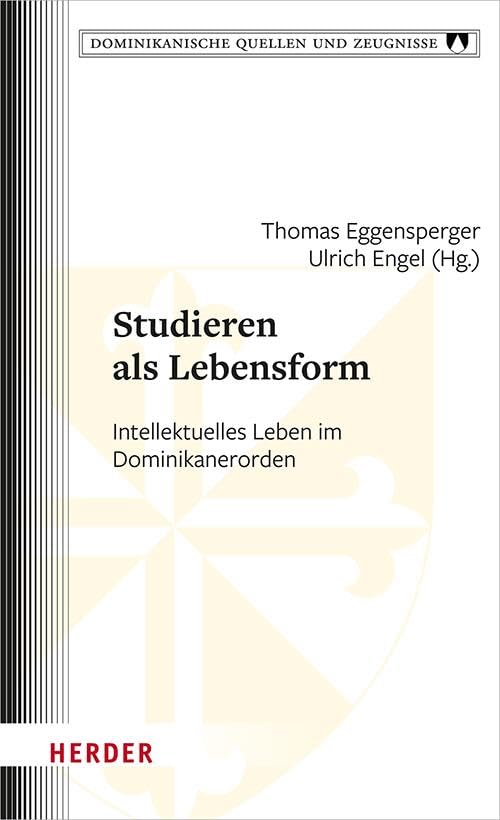Studieren als Lebensform: Intellektuelles Leben im Dominikanerorden (Dominikanische Quellen und Zeugnisse)
