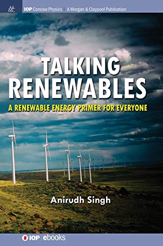 Talking Renewables: A Renewable Energy Primer for Everyone (Iop Concise Physics)