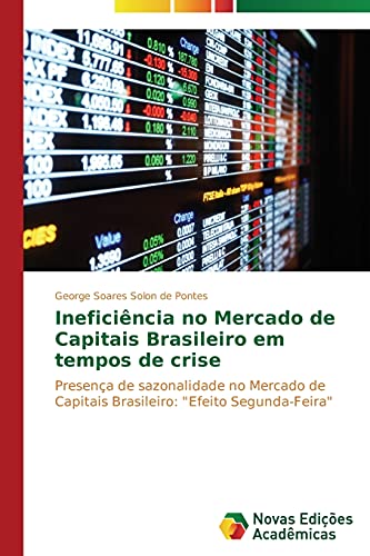 Ineficiência no Mercado de Capitais Brasileiro em tempos de crise: Presença de sazonalidade no Mercado de Capitais Brasileiro: Efeito Segunda-Feira