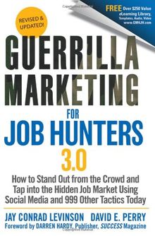 Guerrilla Marketing for Job Hunters 3.0: How to Stand Out from the Crowd and Tap Into the Hidden Job Market using Social Media and 999 other Tactics Today
